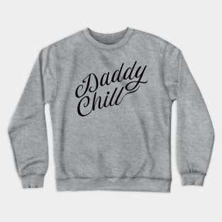 Daddy Chill Cursive - Black Crewneck Sweatshirt